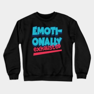 emotionally exhausted Crewneck Sweatshirt